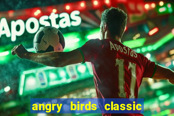 angry birds classic 1.0 apk